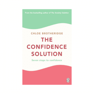 The Confidence Solution : Seven Steps to Confidence by Chloe Brotheridge