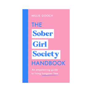 The Sober Girl Society Handbook : An empowering guide to living hangover free by Millie Gooch