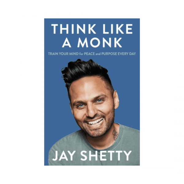 Think Like a Monk : The Secret of How to Harness the Power of Positivity and be Happy Now by Jay Shetty